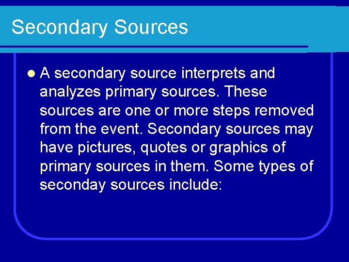 Secondary Sources l. A secondary source interprets and analyzes primary sources. These sources are