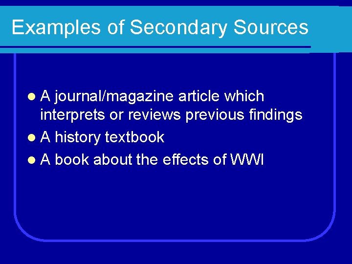 Examples of Secondary Sources l. A journal/magazine article which interprets or reviews previous findings