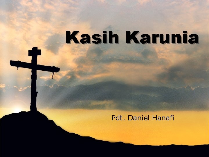 Kasih Karunia Pdt. Daniel Hanafi 