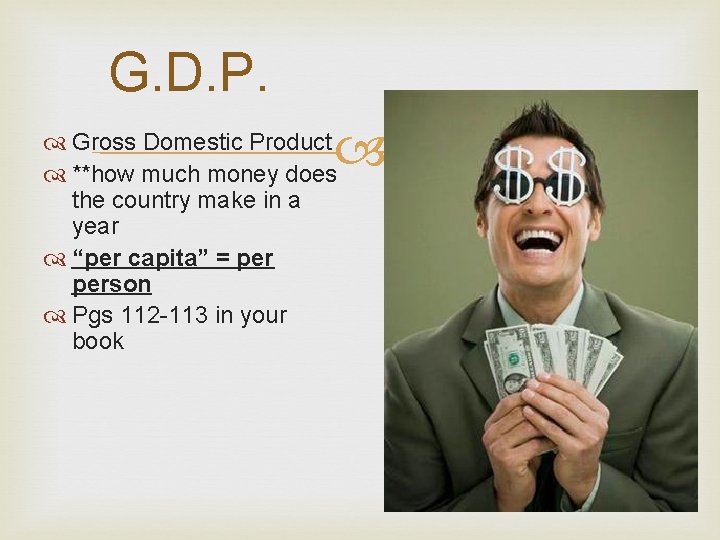 G. D. P. Gross Domestic Product **how much money does the country make in