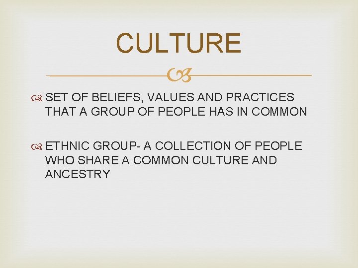 CULTURE SET OF BELIEFS, VALUES AND PRACTICES THAT A GROUP OF PEOPLE HAS IN