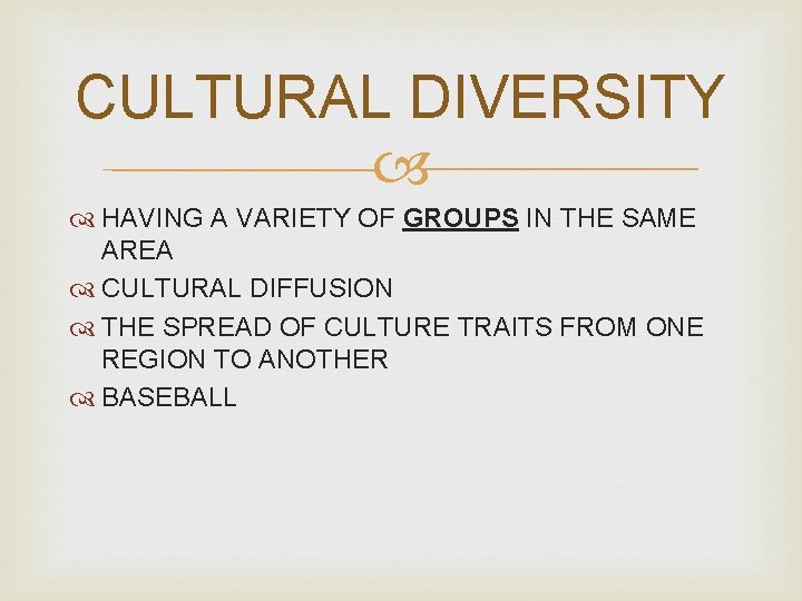 CULTURAL DIVERSITY HAVING A VARIETY OF GROUPS IN THE SAME AREA CULTURAL DIFFUSION THE