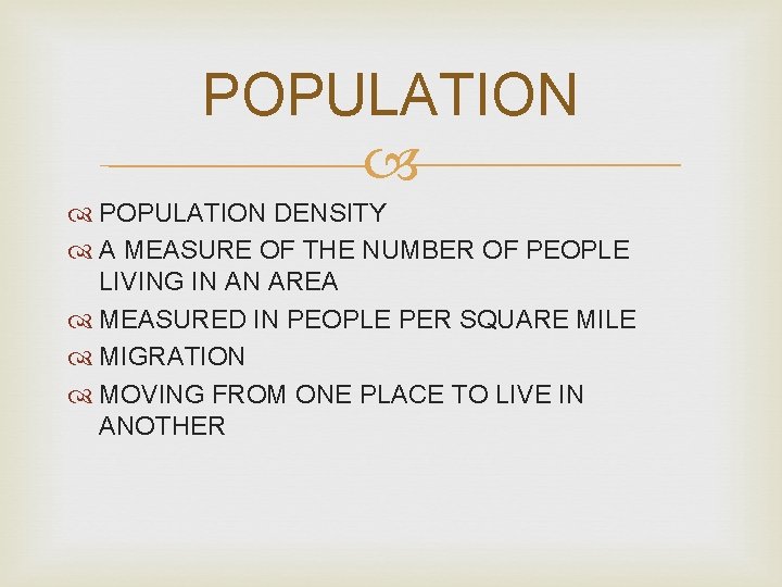 POPULATION DENSITY A MEASURE OF THE NUMBER OF PEOPLE LIVING IN AN AREA MEASURED