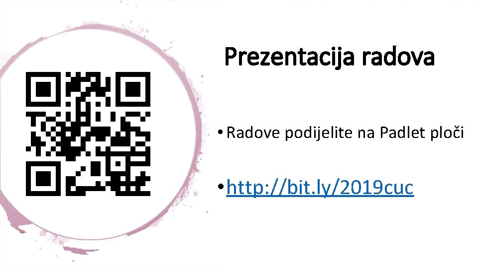 Prezentacija radova • Radove podijelite na Padlet ploči • http: //bit. ly/2019 cuc 