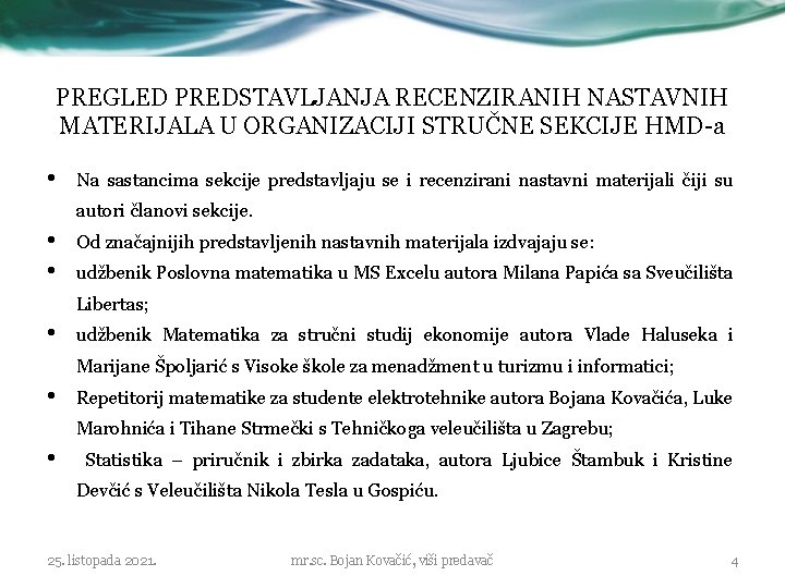 PREGLED PREDSTAVLJANJA RECENZIRANIH NASTAVNIH MATERIJALA U ORGANIZACIJI STRUČNE SEKCIJE HMD-a • Na sastancima sekcije