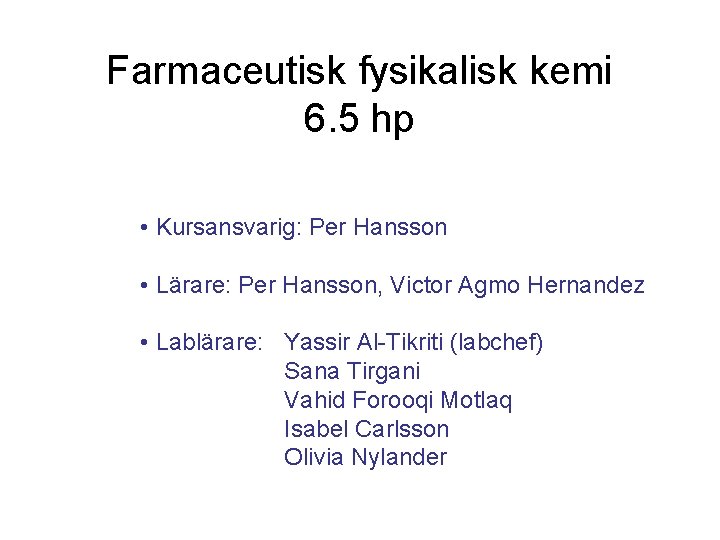 Farmaceutisk fysikalisk kemi 6. 5 hp • Kursansvarig: Per Hansson • Lärare: Per Hansson,