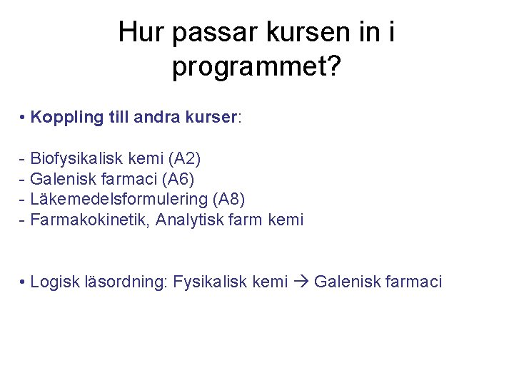 Hur passar kursen in i programmet? • Koppling till andra kurser: - Biofysikalisk kemi