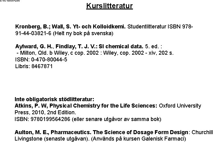 9780199564286 Kurslitteratur Kronberg, B. ; Wall, S. Yt- och Kolloidkemi. Studentlitteratur ISBN 97891 -44