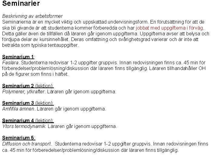 Seminarier Beskrivning av arbetsformer Seminarierna är en mycket viktig och uppskattad undervisningsform. En förutsättning