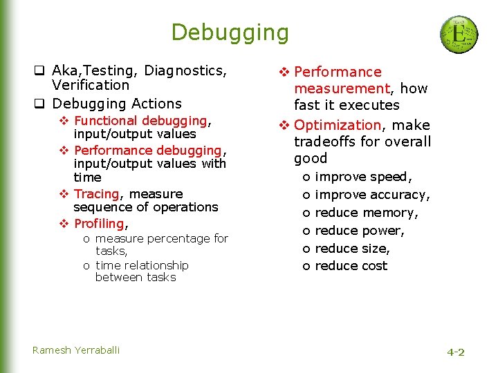Debugging q Aka, Testing, Diagnostics, Verification q Debugging Actions v Functional debugging, input/output values