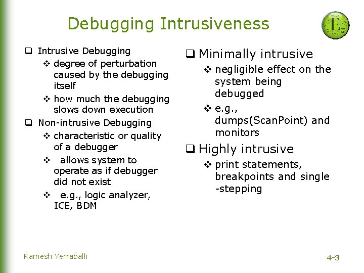 Debugging Intrusiveness q Intrusive Debugging v degree of perturbation caused by the debugging itself