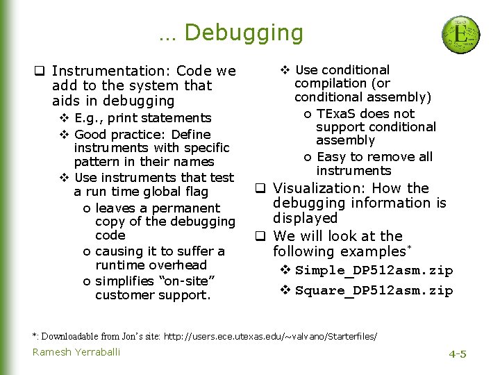 … Debugging q Instrumentation: Code we add to the system that aids in debugging