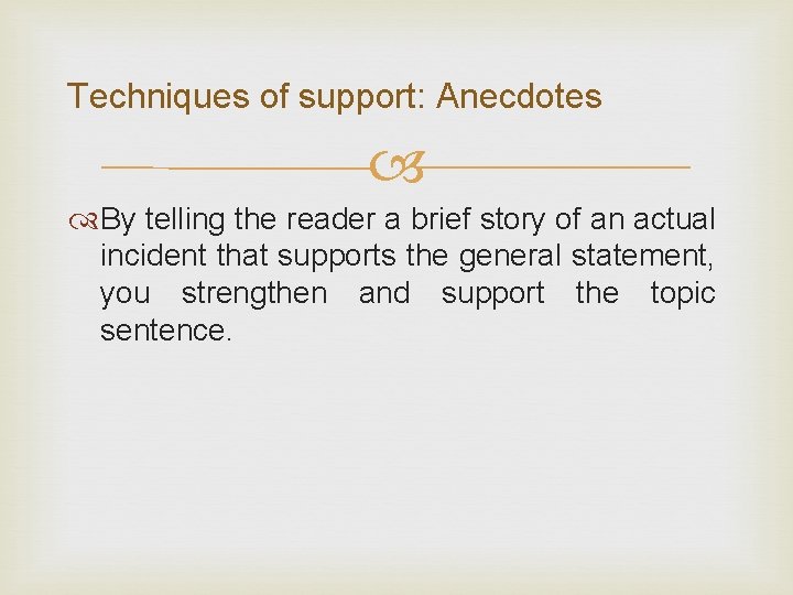 Techniques of support: Anecdotes By telling the reader a brief story of an actual