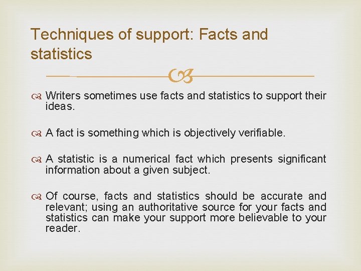 Techniques of support: Facts and statistics Writers sometimes use facts and statistics to support