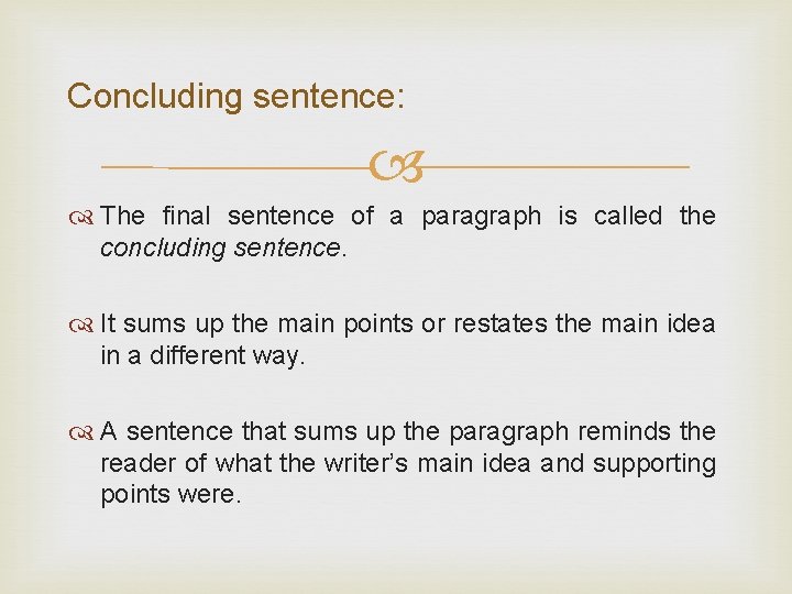 Concluding sentence: The final sentence of a paragraph is called the concluding sentence. It