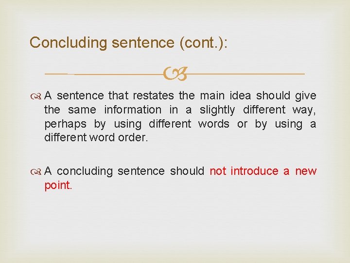 Concluding sentence (cont. ): A sentence that restates the main idea should give the