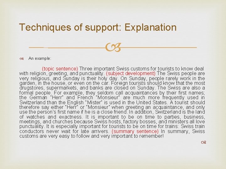 Techniques of support: Explanation An example: (topic sentence) Three important Swiss customs for tourists