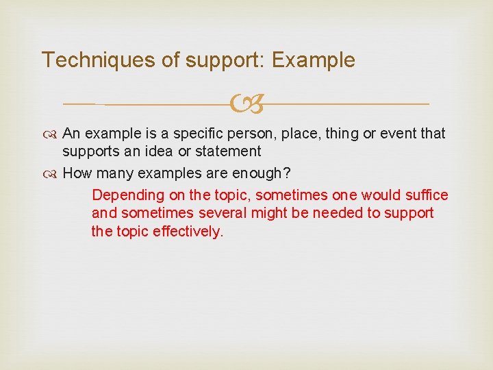 Techniques of support: Example An example is a specific person, place, thing or event