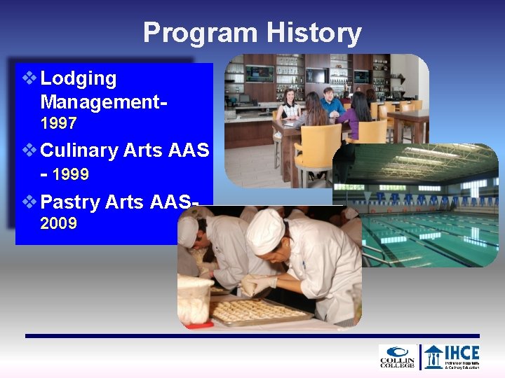 Program History v Lodging Management 1997 v Culinary Arts AAS - 1999 v Pastry