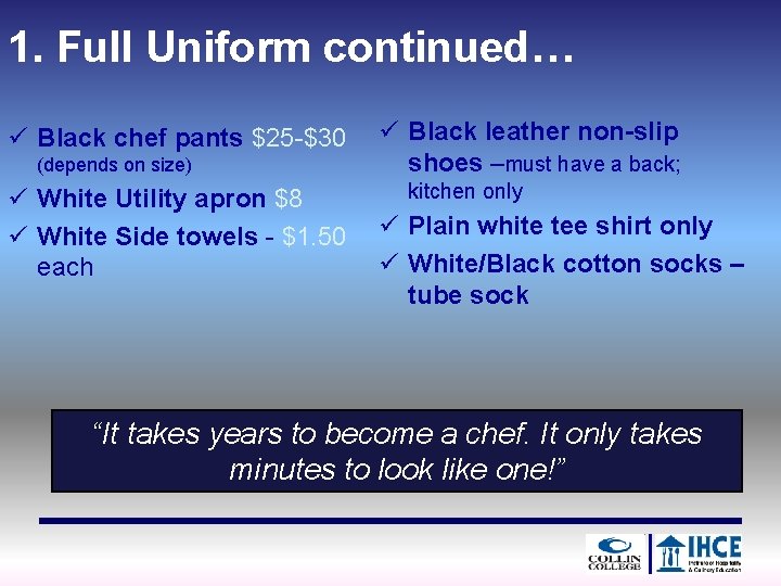 1. Full Uniform continued… ü Black chef pants $25 -$30 (depends on size) ü