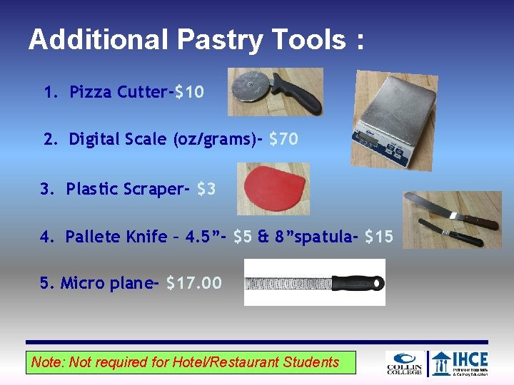Additional Pastry Tools : 1. Pizza Cutter-$10 2. Digital Scale (oz/grams)- $70 3. Plastic