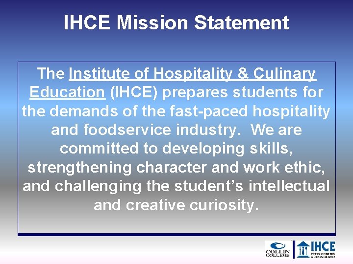 IHCE Mission Statement The Institute of Hospitality & Culinary Education (IHCE) prepares students for