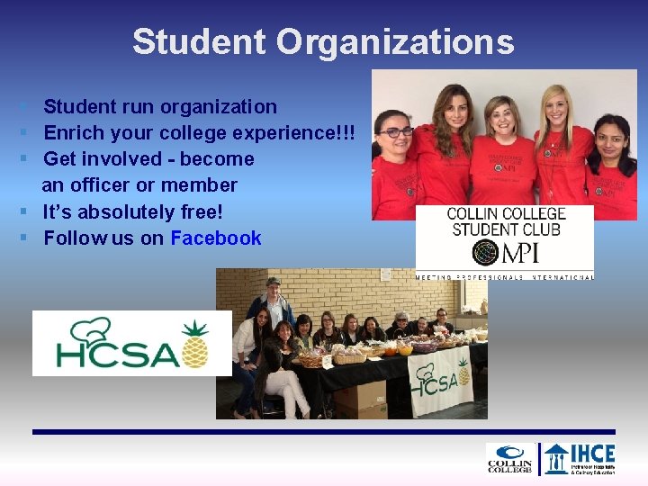 Student Organizations § Student run organization § Enrich your college experience!!! § Get involved