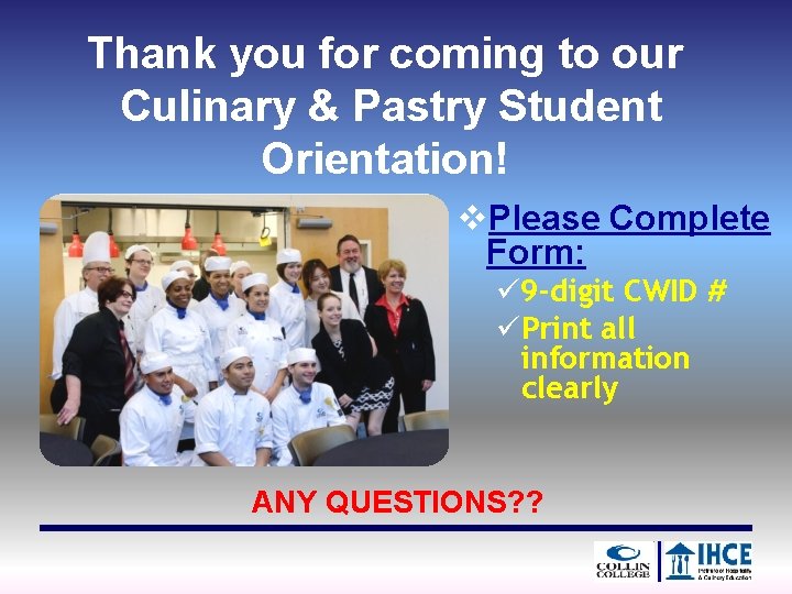 Thank you for coming to our Culinary & Pastry Student Orientation! v. Please Complete