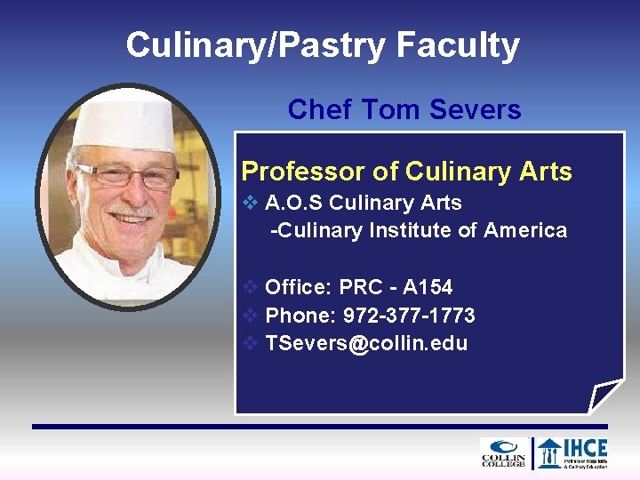 Culinary/Pastry Faculty Chef Tom Severs Professor of Culinary Arts v A. O. S Culinary