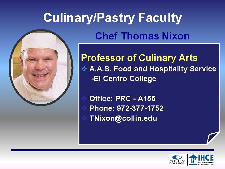 Culinary/Pastry Faculty Chef Thomas Nixon Professor of Culinary Arts v A. A. S. Food