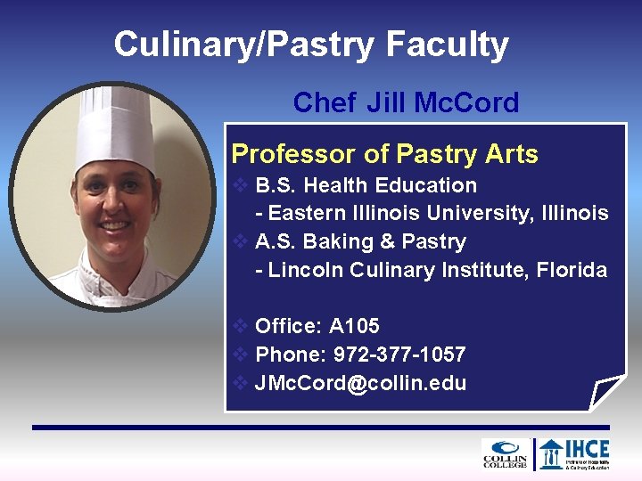 Culinary/Pastry Faculty Chef Jill Mc. Cord Professor of Pastry Arts v B. S. Health