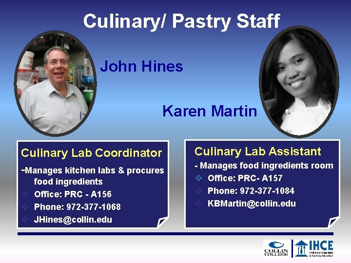 Culinary/ Pastry Staff John Hines Karen Martin Culinary Lab Coordinator -Manages kitchen labs &