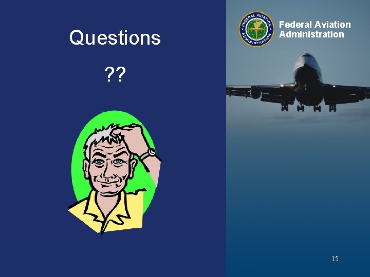 Questions Federal Aviation Administration ? ? Air. TAP Fall Forum - 2006 Wednesday, October