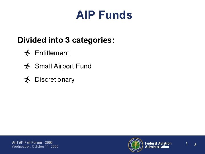 AIP Funds Divided into 3 categories: ñ Entitlement ñ Small Airport Fund ñ Discretionary