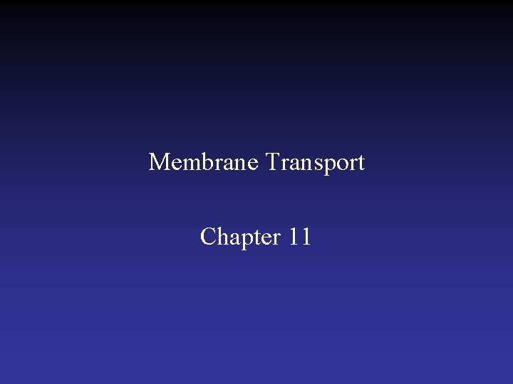 Membrane Transport Chapter 11 