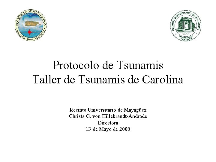 Protocolo de Tsunamis Taller de Tsunamis de Carolina Recinto Universitario de Mayagüez Christa G.