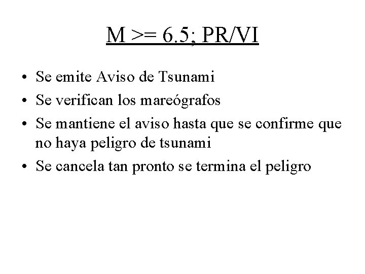 M >= 6. 5; PR/VI • Se emite Aviso de Tsunami • Se verifican