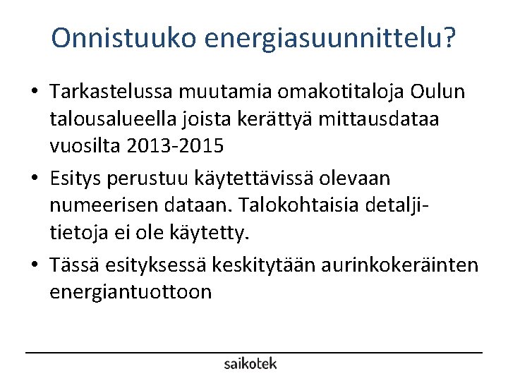 Onnistuuko energiasuunnittelu? • Tarkastelussa muutamia omakotitaloja Oulun talousalueella joista kerättyä mittausdataa vuosilta 2013 -2015