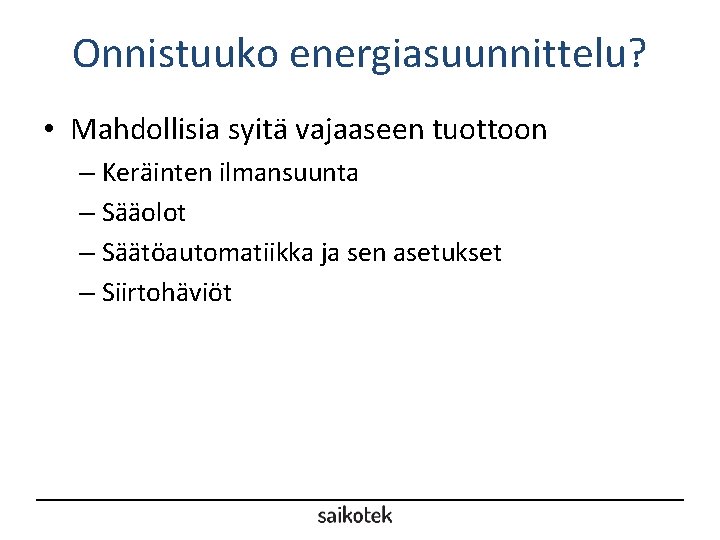 Onnistuuko energiasuunnittelu? • Mahdollisia syitä vajaaseen tuottoon – Keräinten ilmansuunta – Sääolot – Säätöautomatiikka