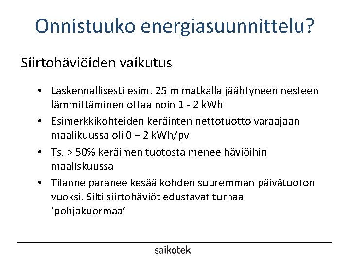 Onnistuuko energiasuunnittelu? Siirtohäviöiden vaikutus • Laskennallisesti esim. 25 m matkalla jäähtyneen nesteen lämmittäminen ottaa