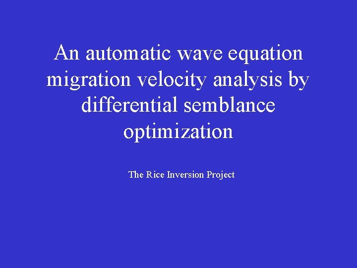 An automatic wave equation migration velocity analysis by differential semblance optimization The Rice Inversion