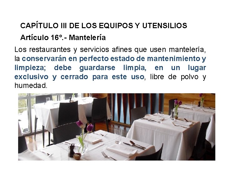 CAPÍTULO III DE LOS EQUIPOS Y UTENSILIOS Artículo 16°. - Mantelería Los restaurantes y