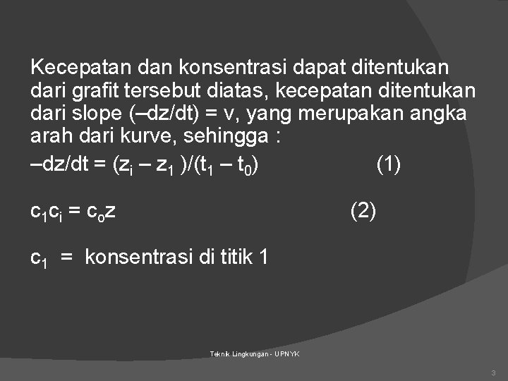 Kecepatan dan konsentrasi dapat ditentukan dari grafit tersebut diatas, kecepatan ditentukan dari slope (–dz/dt) Kecepatan dan konsentrasi dapat ditentukan dari grafit tersebut diatas, kecepatan ditentukan dari slope (–dz/dt)