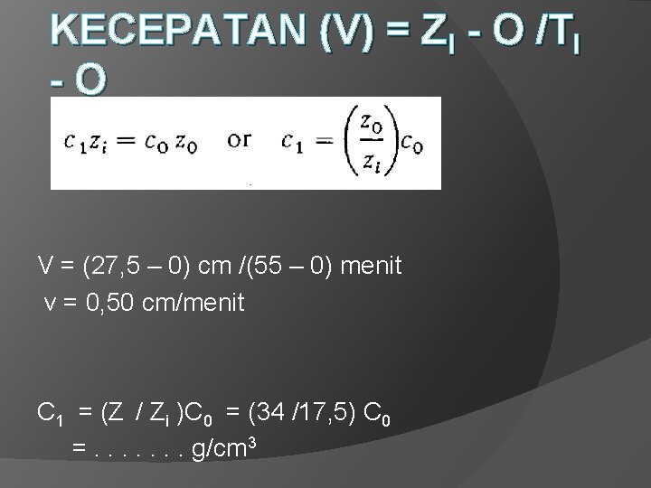 KECEPATAN (V) = ZI - O /TI -O V = (27, 5 – 0) KECEPATAN (V) = ZI - O /TI -O V = (27, 5 – 0)