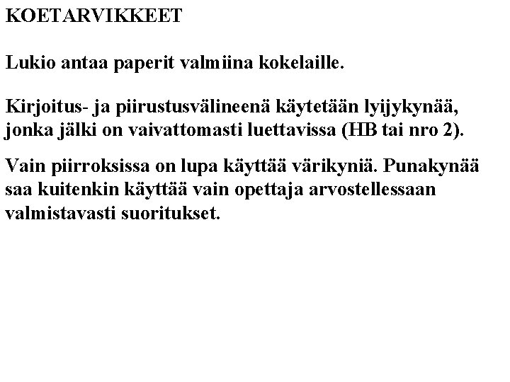 KOETARVIKKEET Lukio antaa paperit valmiina kokelaille. Kirjoitus- ja piirustusvälineenä käytetään lyijykynää, jonka jälki on