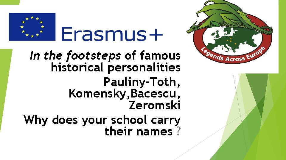 In the footsteps of famous historical personalities Pauliny-Toth, Komensky, Bacescu, Zeromski Why does your