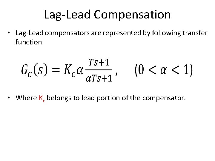 Lag-Lead Compensation • Lag-Lead compensators are represented by following transfer function • Where Kc