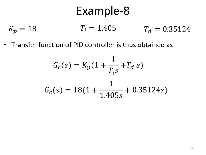 Example-8 • Transfer function of PID controller is thus obtained as 72 