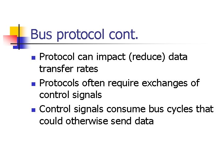Bus protocol cont. n n n Protocol can impact (reduce) data transfer rates Protocols