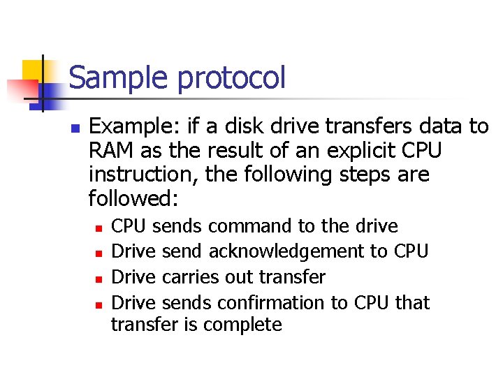 Sample protocol n Example: if a disk drive transfers data to RAM as the